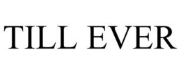 TILL EVER trademark