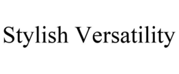STYLISH VERSATILITY trademark