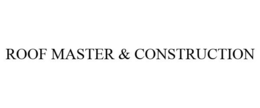 ROOF MASTER & CONSTRUCTION trademark