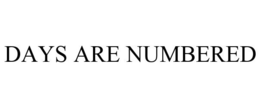 DAYS ARE NUMBERED trademark