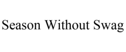 SEASON WITHOUT SWAG trademark