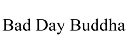 BAD DAY BUDDHA trademark