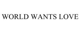 WORLD WANTS LOVE trademark