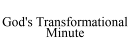 GOD'S TRANSFORMATIONAL MINUTE trademark