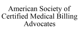 AMERICAN SOCIETY OF CERTIFIED MEDICAL BILLING ADVOCATES trademark