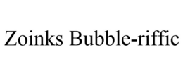ZOINKS BUBBLE-RIFFIC trademark