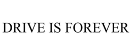 DRIVE IS FOREVER trademark