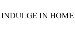 INDULGE IN HOME trademark