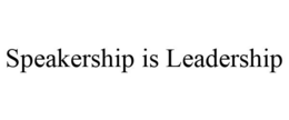 SPEAKERSHIP IS LEADERSHIP trademark