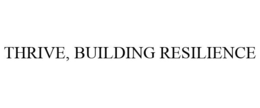 THRIVE, BUILDING RESILIENCE trademark