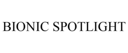 BIONIC SPOTLIGHT trademark