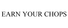 EARN YOUR CHOPS trademark