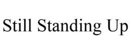 STILL STANDING UP trademark