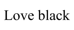 LOVE BLACK trademark