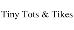 TINY TOTS & TIKES trademark