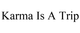 KARMA IS A TRIP trademark