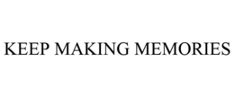 KEEP MAKING MEMORIES trademark