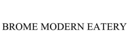 BROME MODERN EATERY trademark