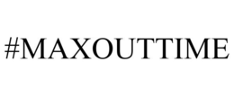 #MAXOUTTIME trademark