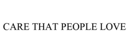 CARE THAT PEOPLE LOVE trademark
