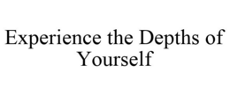 EXPERIENCE THE DEPTHS OF YOURSELF trademark