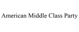 AMERICAN MIDDLE CLASS PARTY trademark