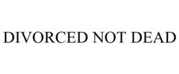 DIVORCED NOT DEAD trademark