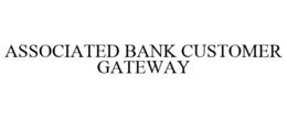 ASSOCIATED BANK CUSTOMER GATEWAY trademark