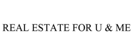 REAL ESTATE FOR U & ME trademark