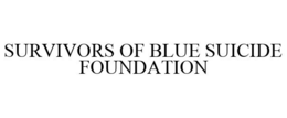 SURVIVORS OF BLUE SUICIDE FOUNDATION trademark