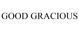 GOOD GRACIOUS trademark