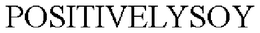 POSITIVELYSOY trademark