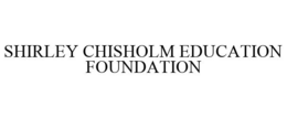 SHIRLEY CHISHOLM EDUCATION FOUNDATION trademark