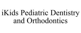 IKIDS PEDIATRIC DENTISTRY AND ORTHODONTICS trademark