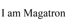 I AM MAGATRON trademark