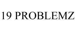 19 PROBLEMZ trademark