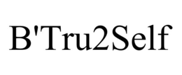 B'TRU2SELF trademark
