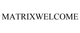 MATRIXWELCOME trademark
