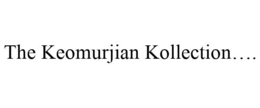 THE KEOMURJIAN KOLLECTION.... trademark