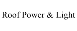 ROOF POWER & LIGHT trademark