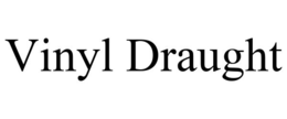 VINYL DRAUGHT trademark