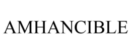 AMHANCIBLE trademark