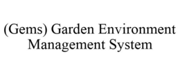 (GEMS) GARDEN ENVIRONMENT MANAGEMENT SYSTEM trademark