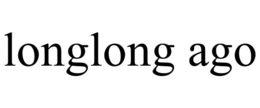 LONGLONG AGO trademark