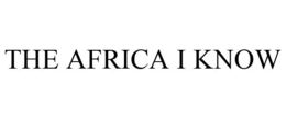 THE AFRICA I KNOW trademark