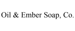 OIL & EMBER SOAP, CO. trademark