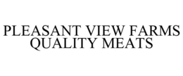PLEASANT VIEW FARMS QUALITY MEATS trademark