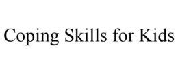COPING SKILLS FOR KIDS trademark
