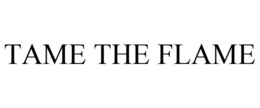 TAME THE FLAME trademark