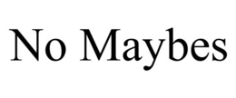 NO MAYBES trademark